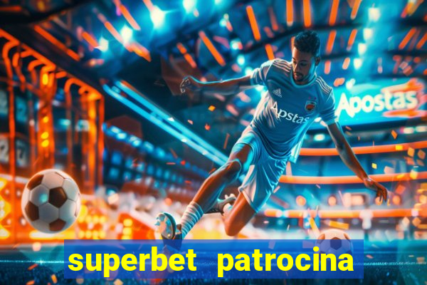 superbet patrocina quais times